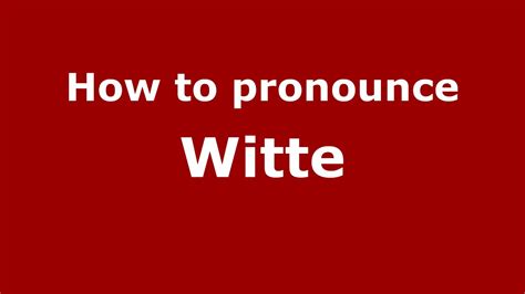 How to pronounce Witte .